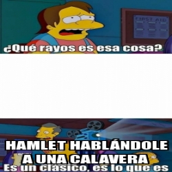 Meme Personalizado HAMLET HABLÃ NDOLE A UNA CALAVERA 31093453