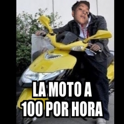 Meme Personalizado La Moto A Por Hora