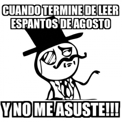 Meme Feel Like A Sir Cuando Termine De Leer Espantos De Agosto Y No