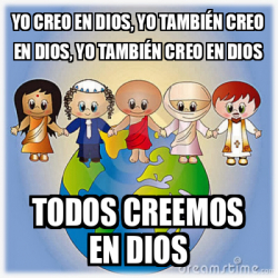 Meme Personalizado Yo creo en Dios yo también creo en Dios yo