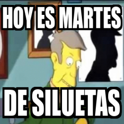 Meme Personalizado Hoy Es Martes De Siluetas