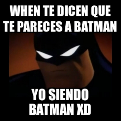 Meme Disapproving Batman When Te Dicen Que Te Pareces A Batman Yo