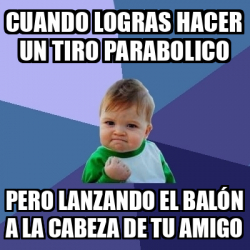 Meme Bebe Exitoso Cuando Logras Hacer Un Tiro Parabolico Pero