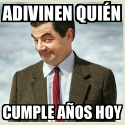 Meme Mr Bean ADIVINEN QUIÉN CUMPLE AÑOS HOY 32103450