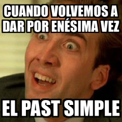 Meme No Me Digas Cuando Volvemos A Dar Por En Sima Vez El Past Simple