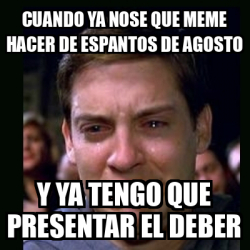 Meme Crying Peter Parker Cuando Ya Nose Que Meme Hacer De Espantos De