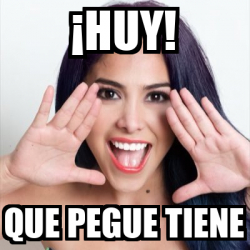 Meme Personalizado Huy Que Pegue Tiene 32139260