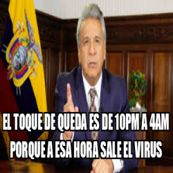 Meme Personalizado El Toque De Queda Es De 10pm A 4am Porque A Esa