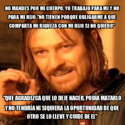 Meme Boromir No Mandes Por Mi Cuerpo Yo TRABAJO Para Mi Y No Para Mi