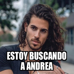 Meme Personalizado Estoy Buscando A Andrea 32170568