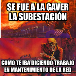 Meme Personalizado Se fue a la gaver la subestación Como te iba