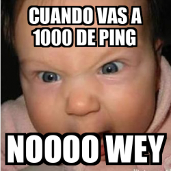 Meme Bebe Furioso Cuando Vas A De Ping Noooo Wey