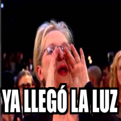 Meme Personalizado Ya Lleg La Luz