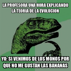 Meme Filosoraptor La Profesora Una Hora Explicando La Teoria De La