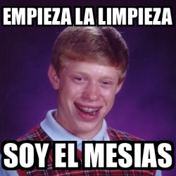 Meme Bad Luck Brian Empieza La Limpieza Soy El Mesias 32221939