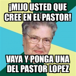 Meme Personalizado Mijo Usted Que Cree En El Pastor Vaya Y Ponga