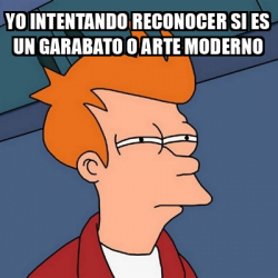 Meme Futurama Fry Yo Intentando Reconocer Si Es Un Garabato O Arte