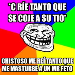 Meme Troll C R E Tanto Que Se Coje A Su Tio Chistoso Me Re Tanto