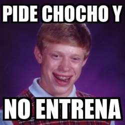 Meme Bad Luck Brian Pide Chocho Y No Entrena 32272349