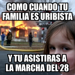 Meme Disaster Girl Como Cuando Tu Familia Es Uribista Y Tu Asistiras