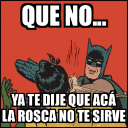 Meme Batman Slaps Robin Que No Ya Te Dije Que Ac La Rosca No Te