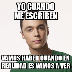 Meme Sheldon Cooper Yo Cuando Me Escriben Vamos Haber Cuando En