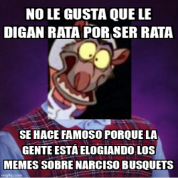 Meme Personalizado No Le Gusta Que Le Digan Rata Por Ser Rata Se Hace