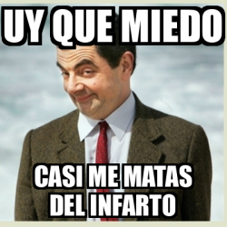 Meme Mr Bean Uy Que Miedo Casi Me Matas Del Infarto