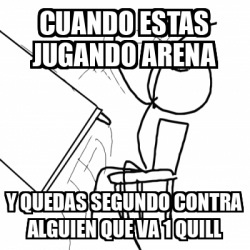 Meme Desk Flip Rage Guy Cuando Estas Jugando Arena Y Quedas Segundo