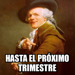 Meme Joseph Ducreux hasta el próximo trimestre 32341632