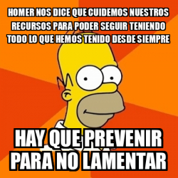 Meme Homer Homer Nos Dice Que Cuidemos Nuestros Recursos Para Poder