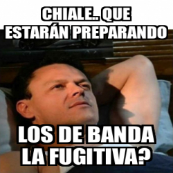 Meme Personalizado Chiale Que Estar N Preparando Los De Banda La