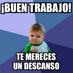 Meme Bebe Exitoso Buen Trabajo Te Mereces Un Descanso