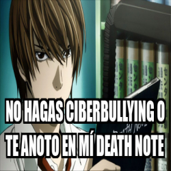 Meme Personalizado no hagas ciberbullying o te anoto en mí note