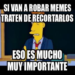 Meme Personalizado Si Van A Robar Memes Traten De Recortarlos Eso Es