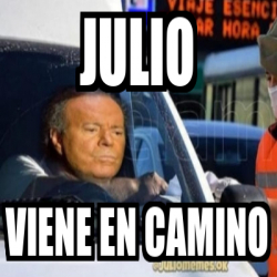 Meme Personalizado Julio Viene En Camino 32371221