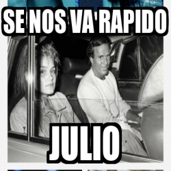 Meme Personalizado Se Nos Va Rapido Julio 32411783