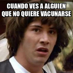 Meme Keanu Reeves Cuando Ves A Alguien Que No Quiere Vacunarse 32411884