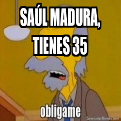 Meme Personalizado SAÚL MADURA TIENES 35 32413864