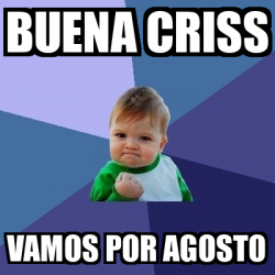 Meme Bebe Exitoso Buena Criss Vamos Por Agosto