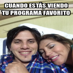 Meme Personalizado Cuando Est S Viendo Tu Programa Favorito