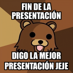 Meme Pedobear Fin De La Presentaci N Digo La Mejor Presentaci N Jeje