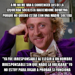 Meme Willy Wonka A Mi No Me Van A Convencer Los De La Izquierda