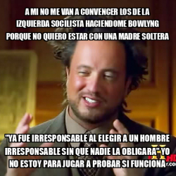 Meme Ancient Aliens A Mi No Me Van A Convencer Los De La Izquierda