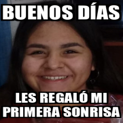 Meme Personalizado Buenos D As Les Regal Mi Primera Sonrisa