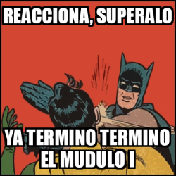 Meme Batman Slaps Robin Reacciona Superalo Ya Termino Termino El