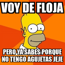 Meme Homer Voy De Floja Pero Ya Sabes Porque No Tengo Agujetas Jeje