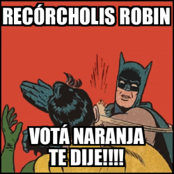 Meme Batman slaps Robin RECÓRCHOLIS ROBIN VOTÁ NARANJA TE DIJE