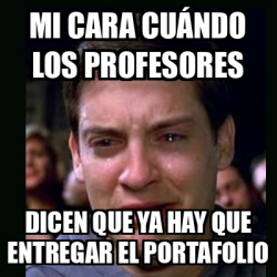 Meme Crying Peter Parker Mi Cara Cu Ndo Los Profesores Dicen Que Ya