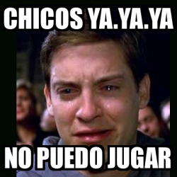 Meme Crying Peter Parker CHICOS YA YA YA NO PUEDO JUGAR 32485496